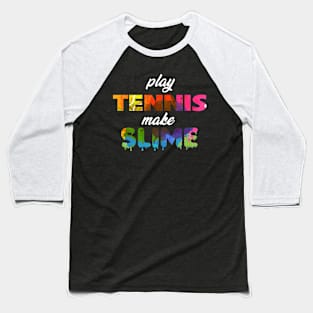 Play Tennis Make Slime Baseball T-Shirt
